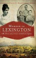 Murder in Lexington: VMI, Honor and Justice in Antebellum Virginia