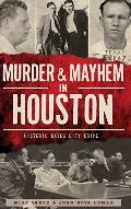 Murder & Mayhem in Houston: Historic Bayou City Crime