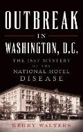 Outbreak in Washington, D.C.: The 1857 Mystery of the National Hotel Disease