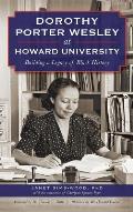 Dorothy Porter Wesley at Howard University: Building a Legacy of Black History