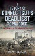 A History of Connecticut's Deadliest Tornadoes: Catastrophe in the Constitution State