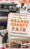 The: Orange County Fair: A History of Celebration