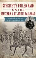 Streight's Foiled Raid on the Western & Atlantic Railroad: Emma Sansom's Courage and Nathan Bedford Forrest's Pursuit