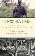 New Salem: A History of Lincoln's Alma Mater