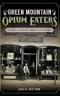 Green Mountain Opium Eaters: A History of Early Addiction in Vermont