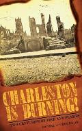 Charleston Is Burning!: Two Centuries of Fire and Flames