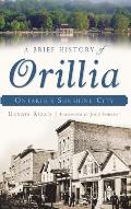 A Brief History of Orillia: Ontario's Sunshine City