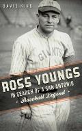 Ross Youngs: In Search of a San Antonio Baseball Legend