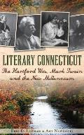 Literary Connecticut: The Hartford Wits, Mark Twain and the New Millennium