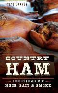 Country Ham: A Southern Tradition of Hogs, Salt & Smoke