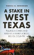 A Stake in West Texas: Pulling a Chain and Raising a Family Across Big Oil Country