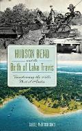 Hudson Bend and the Birth of Lake Travis: Transforming the Hills West of Austin