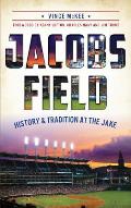 Jacobs Field: History & Tradition at the Jake
