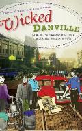 Wicked Danville: Liquor and Lawlessness in a Southside Virginia City