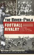 The Dover-Phila Football Rivalry: A Tradition Shared Through Its Greatest Games