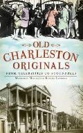 Old Charleston Originals: From Celebrities to Scoundrels