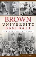 Brown University Baseball: A Legacy of the Game