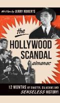 The Hollywood Scandal Almanac: 12 Months of Sinister, Salacious and Senseless History!