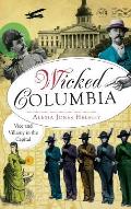 Wicked Columbia: Vice and Villainy in the Capital
