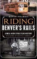 Riding Denver's Rails: A Mile-High Streetcar History