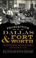 Prohibition in Dallas & Fort Worth: Blind Tigers, Bootleggers and Bathtub Gin