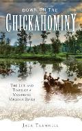 Down on the Chickahominy: The Life and Times of a Vanishing Virginia River