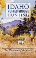 Idaho Ruffed Grouse Hunting: The Heartbeat of the Woods