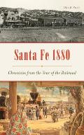 Santa Fe 1880: Chronicles from the Year of the Railroad
