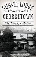 Sunset Lodge in Georgetown: The Story of a Madam