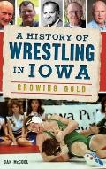 A History of Wrestling in Iowa: Growing Gold
