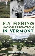 Fly Fishing and Conservation in Vermont: Stories of the Battenkill and Beyond