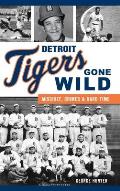 Detroit Tigers Gone Wild: Mischief, Crimes and Hard Time