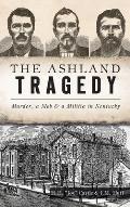 Ashland Tragedy: Murder, a Mob and a Militia in Kentucky