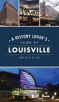 History Lover's Guide to Louisville