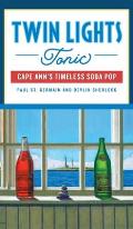 Twin Lights Tonic: Cape Ann's Timeless Soda Pop