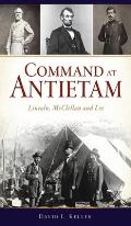 Command at Antietam: Lincoln, McClellan and Lee