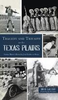 Tragedy and Triumph on the Texas Plains: Curious Historic Chronicles from Murders to Movies
