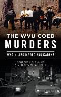 Wvu Coed Murders: Who Killed Mared and Karen?