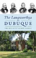 Langworthys of Dubuque: The Key City's First Family