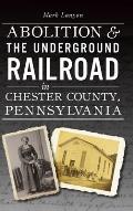 Abolition & the Underground Railroad in Chester County, Pennsylvania
