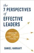 7 Perspectives of Effective Leaders A Proven Framework for Improving Decisions & Increasing Your Influence