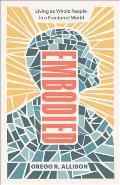 Embodied: Living as Whole People in a Fractured World