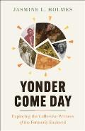 Yonder Come Day: Exploring the Collective Witness of the Formerly Enslaved