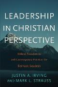 Leadership in Christian Perspective: Biblical Foundations and Contemporary Practices for Servant Leaders