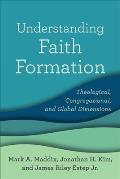 Understanding Faith Formation: Theological, Congregational, and Global Dimensions
