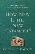 How New Is the New Testament?: First-Century Judaism and the Emergence of Christianity