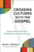 Crossing Cultures with the Gospel: Anthropological Wisdom for Effective Christian Witness