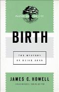 Birth: The Mystery of Being Born