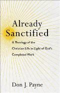 Already Sanctified: A Theology of the Christian Life in Light of God's Completed Work