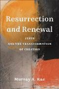 Resurrection and Renewal: Jesus and the Transformation of Creation